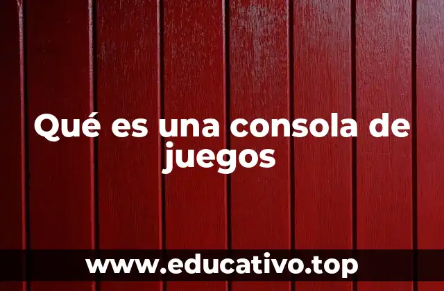 Qué es una consola de juegos