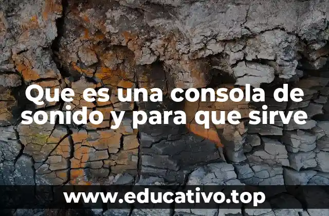 Que es una consola de sonido y para que sirve