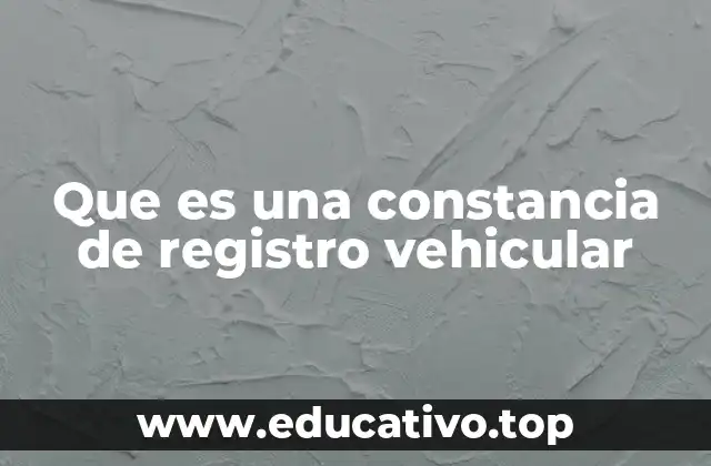Que es una constancia de registro vehicular