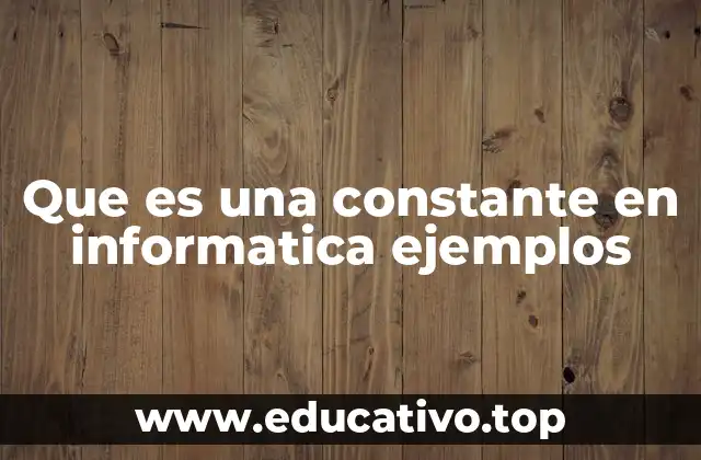 Que es una constante en informatica ejemplos