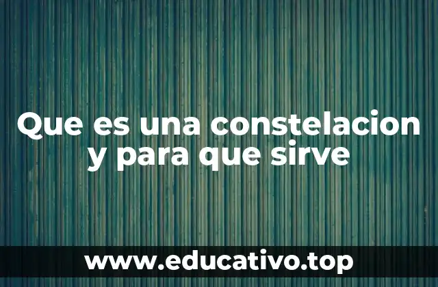 Que es una constelacion y para que sirve