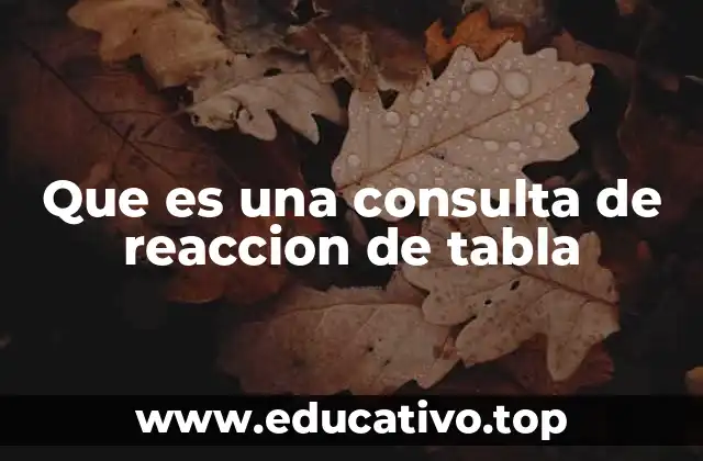 Que es una consulta de reaccion de tabla
