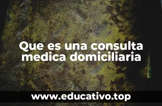 Que es una consulta medica domiciliaria