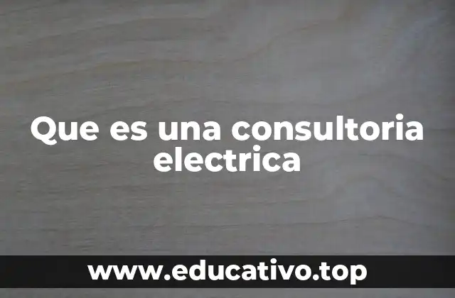 Que es una consultoria electrica