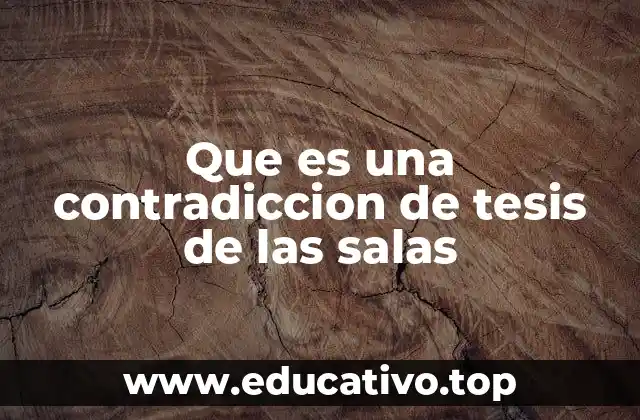 Que es una contradiccion de tesis de las salas