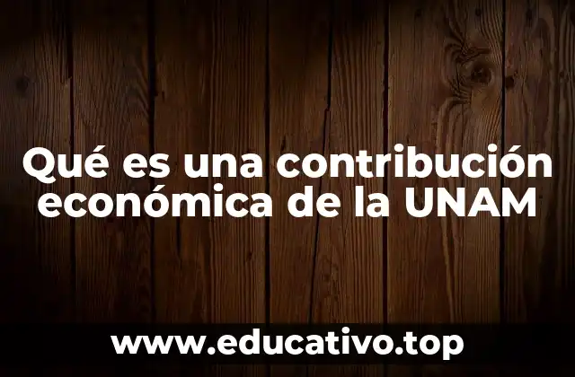 Qué es una contribución económica de la UNAM