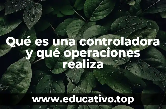 Qué es una controladora y qué operaciones realiza