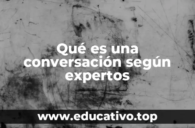 Qué es una conversación según expertos