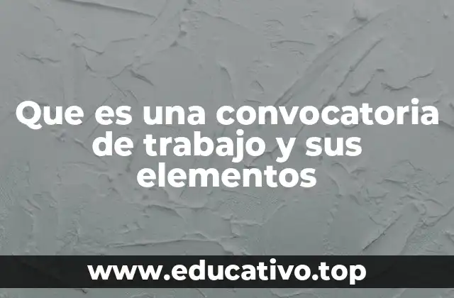 Que es una convocatoria de trabajo y sus elementos