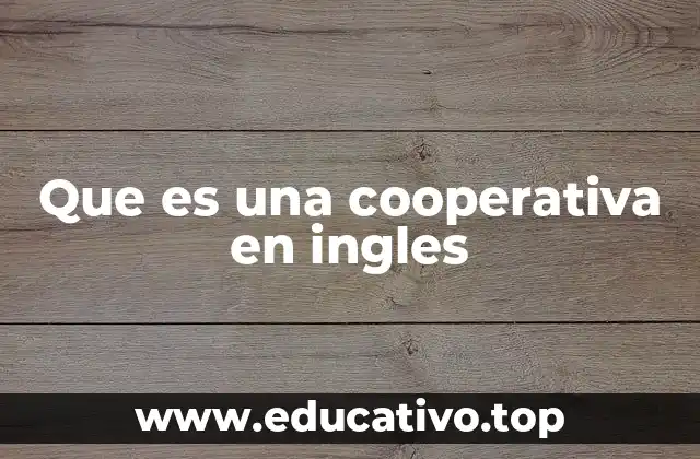 Características de una cooperativa en el mundo angloparlante