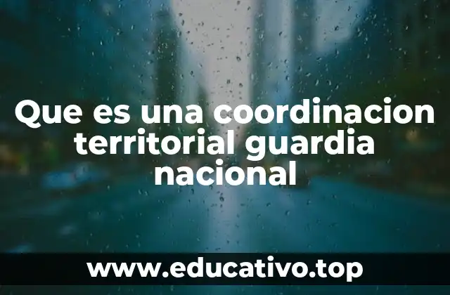 Que es una coordinacion territorial guardia nacional