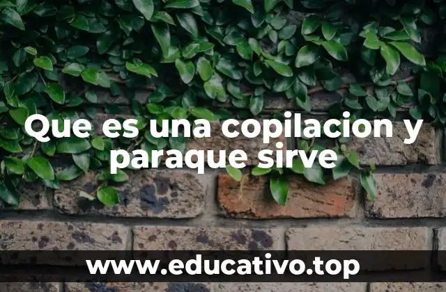 Que es una copilacion y paraque sirve
