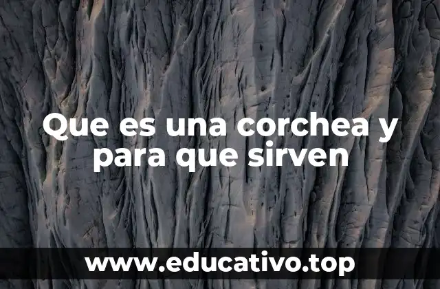 Que es una corchea y para que sirven