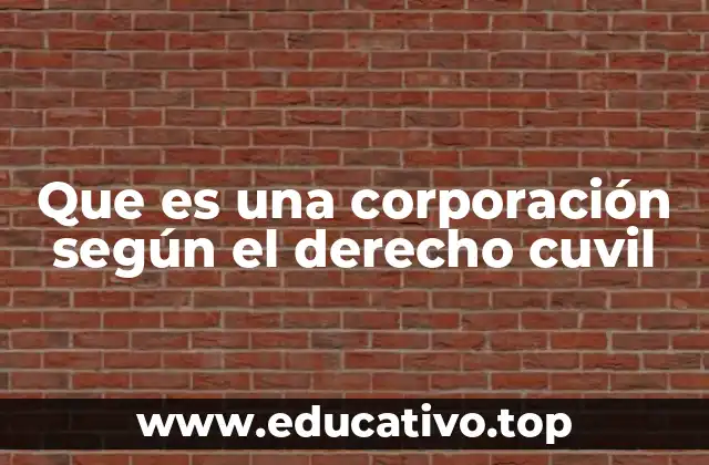 Que es una corporación según el derecho cuvil
