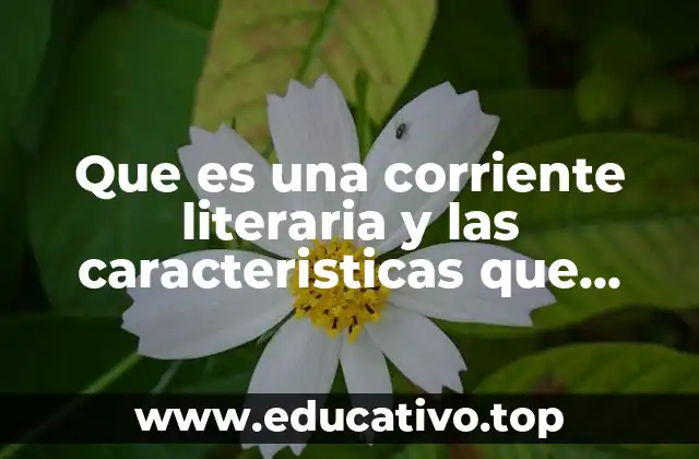 Que es una corriente literaria y las caracteristicas que poseen