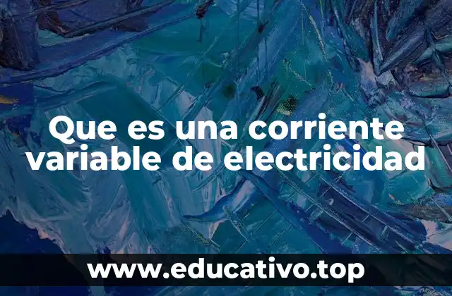 Que es una corriente variable de electricidad