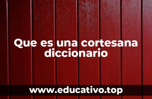 Que es una cortesana diccionario
