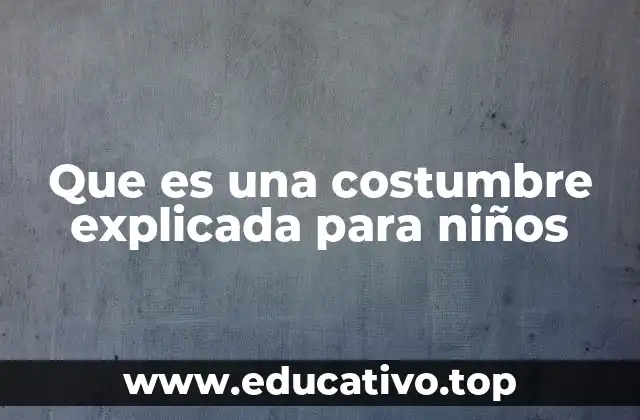 Que es una costumbre explicada para niños