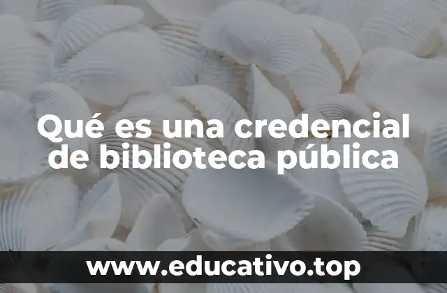 Qué es una credencial de biblioteca pública
