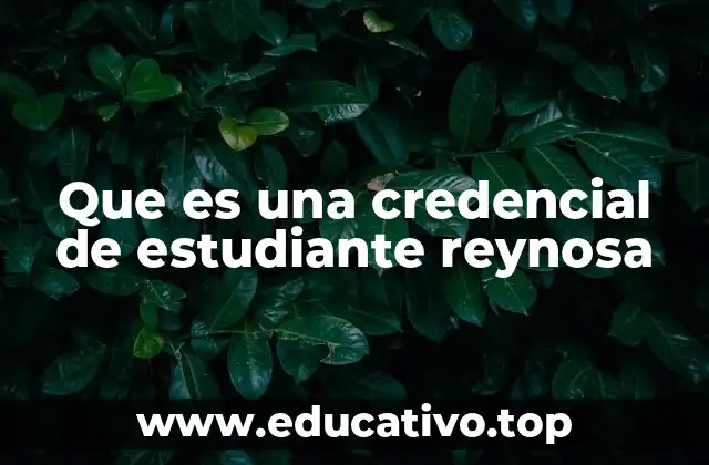 Que es una credencial de estudiante reynosa