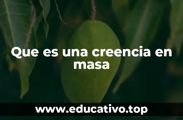 Que es una creencia en masa