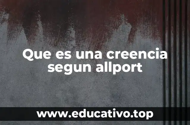 Que es una creencia segun allport
