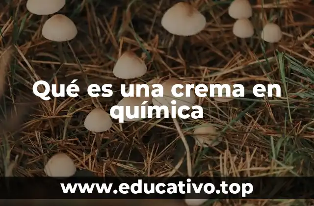 Qué es una crema en química