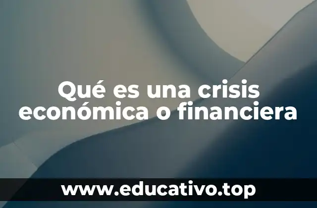 Qué es una crisis económica o financiera