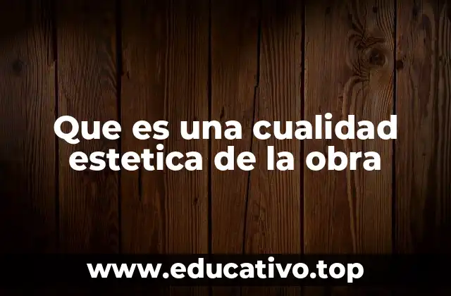 Que es una cualidad estetica de la obra