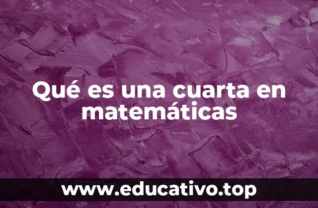 Qué es una cuarta en matemáticas