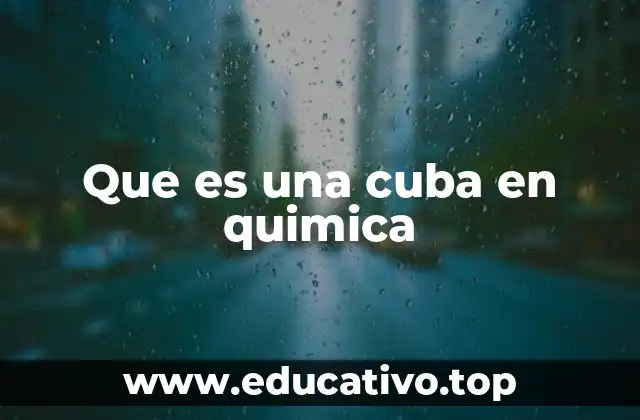 Que es una cuba en quimica
