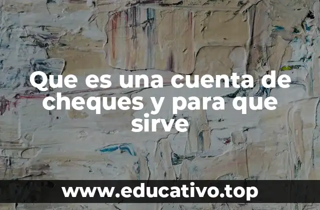 Que es una cuenta de cheques y para que sirve