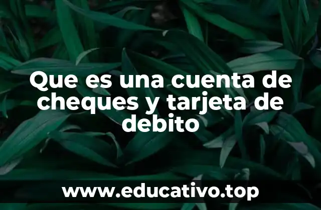 Que es una cuenta de cheques y tarjeta de debito