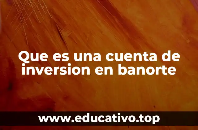 Que es una cuenta de inversion en banorte