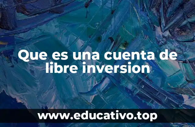 Que es una cuenta de libre inversion