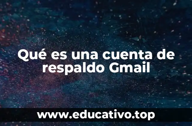 Qué es una cuenta de respaldo Gmail
