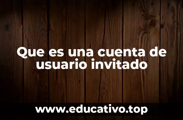 Que es una cuenta de usuario invitado
