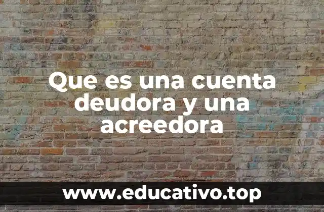 Que es una cuenta deudora y una acreedora