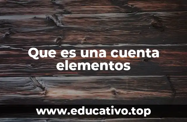 Que es una cuenta elementos