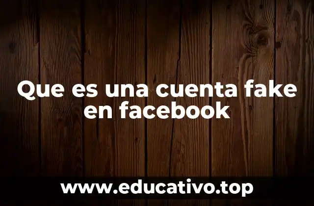 Que es una cuenta fake en facebook