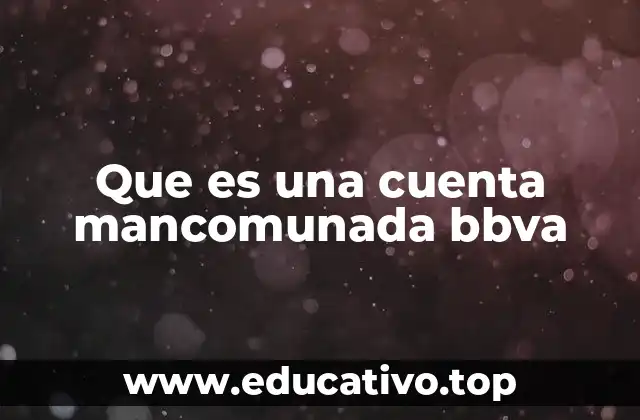 Que es una cuenta mancomunada bbva