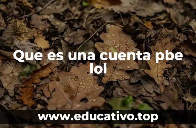 Que es una cuenta pbe lol