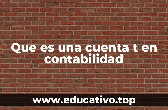 Que es una cuenta t en contabilidad