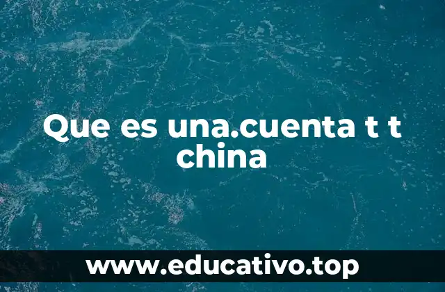 Que es una.cuenta t t china
