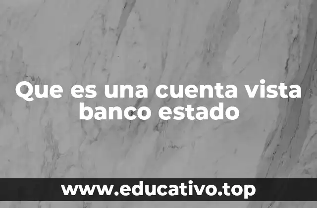 Que es una cuenta vista banco estado