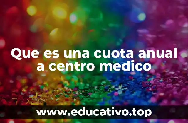 Que es una cuota anual a centro medico