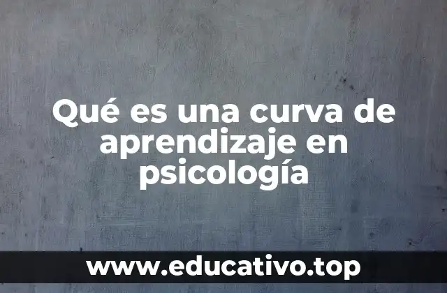 Qué es una curva de aprendizaje en psicología