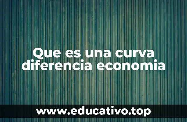 Que es una curva diferencia economia