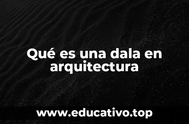 Qué es una dala en arquitectura