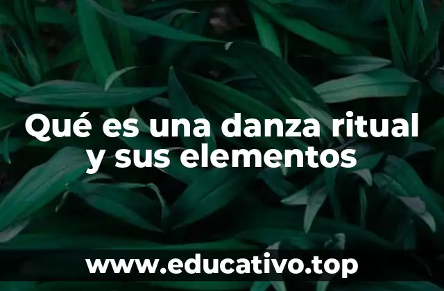 Qué es una danza ritual y sus elementos